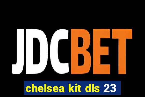 chelsea kit dls 23